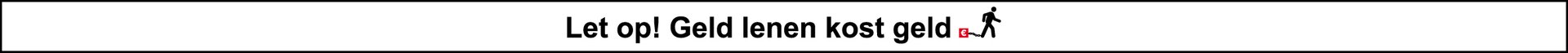 Let op! Geld lenen kost geld